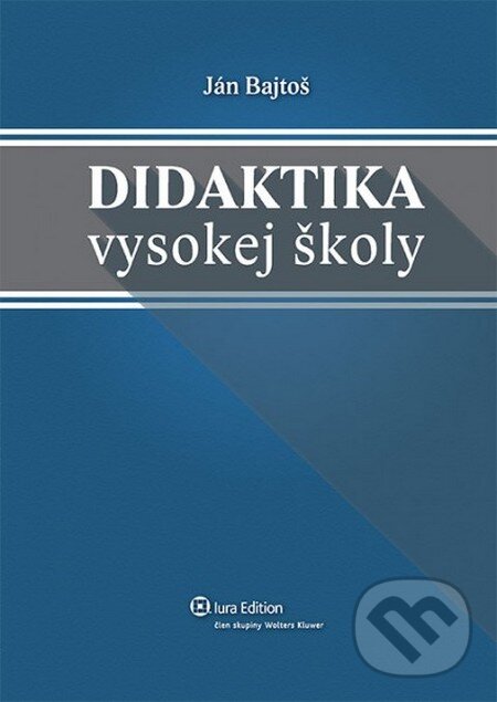 Kniha: Didaktika vysokej školy (Ján Bajtoš). Wolters Kluwer (Iura Edition), 2013 Kniha: Didaktika vysokej školy (Ján Bajtoš). Wolters Kluwer (Iura Edition), 2013