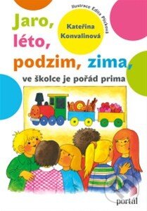 Kniha: Jaro, léto, podzim, zima, ve školce je pořád prima (Kateřina Konvalinová). Portál, 2014 Kniha: Jaro, léto, podzim, zima, ve školce je pořád prima (Kateřina Konvalinová). Portál, 2014