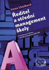 Kniha: Ředitel a střední management školy (Irena Lhotková). Portál, 2014 Kniha: Ředitel a střední management školy (Irena Lhotková). Portál, 2014