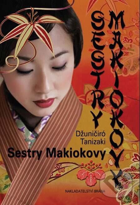 Kniha: Sestry Makiokovy (Džuničiró Tanizaki). Brána, 2010 Kniha: Sestry Makiokovy (Džuničiró Tanizaki). Brána, 2010