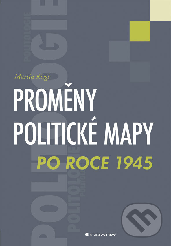 E-kniha: Proměny politické mapy po roce 1945 (Martin Riegl). Grada, 2013 E-kniha: Proměny politické mapy po roce 1945 (Martin Riegl). Grada, 2013