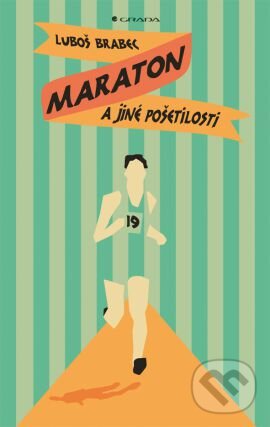 Kniha: Maraton a jiné pošetilosti (Luboš Brabec). Grada, 2014 Kniha: Maraton a jiné pošetilosti (Luboš Brabec). Grada, 2014