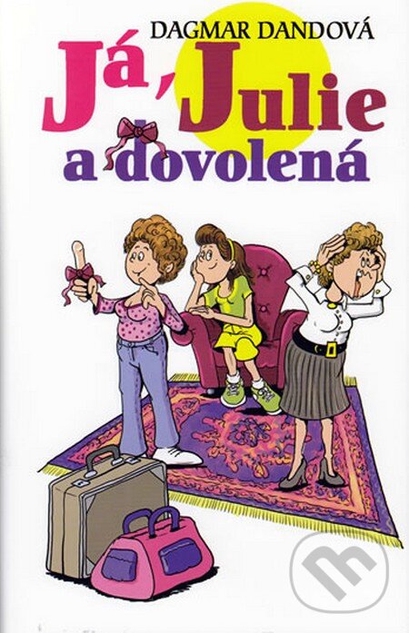Kniha: Já, Julie a dovolená (Dagmar Dandová). Brána, 2010 Kniha: Já, Julie a dovolená (Dagmar Dandová). Brána, 2010