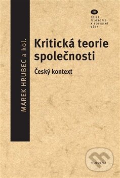 Kniha: Kritická teorie společnosti (Marek Hrubec). Filosofia, 2014 Kniha: Kritická teorie společnosti (Marek Hrubec). Filosofia, 2014
