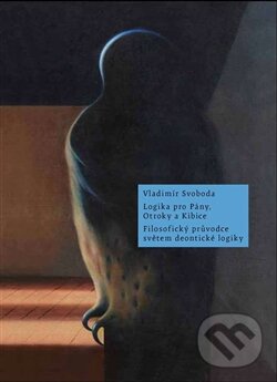 Kniha: Logika pro Pány, Otroky a Kibice (Vladimír Svoboda). Filosofia, 2014 Kniha: Logika pro Pány, Otroky a Kibice (Vladimír Svoboda). Filosofia, 2014