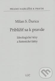 Kniha: Priblížiť sa k pravde (Milan S. Ďurica). Lúč, 2012 Kniha: Priblížiť sa k pravde (Milan S. Ďurica). Lúč, 2012