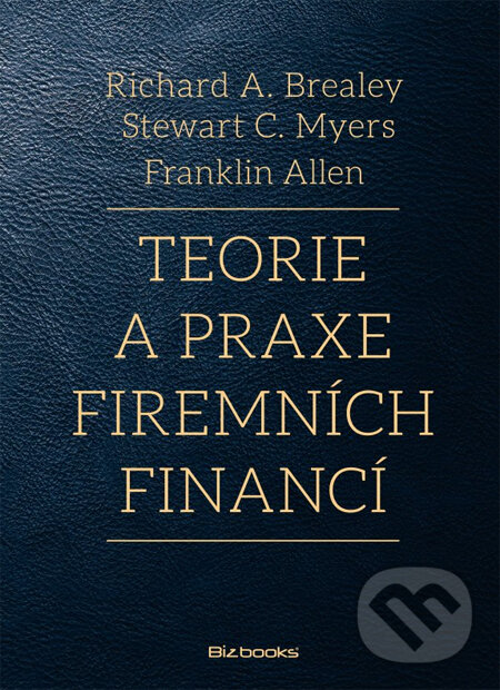Kniha: Teorie a praxe firemních financí (Franklin Allen, Richard A. Brealey a Stewart C. Myers). BIZBOOKS, 2014 Kniha: Teorie a praxe firemních financí (Franklin Allen, Richard A. Brealey a Stewart C. Myers). BIZBOOKS, 2014