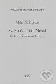 Kniha: Sv. Konštantín a Metod (Milan S. Ďurica). Lúč, 2013 Kniha: Sv. Konštantín a Metod (Milan S. Ďurica). Lúč, 2013