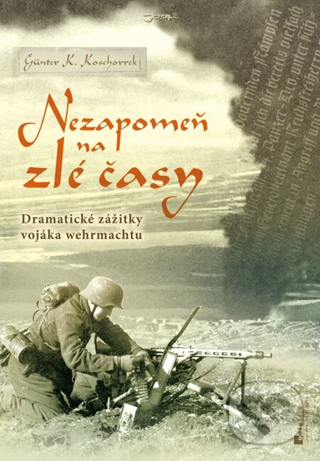 E-kniha: Nezapomeň na zlé časy (Günter K. Koschorrek). Jota, 2010 E-kniha: Nezapomeň na zlé časy (Günter K. Koschorrek). Jota, 2010