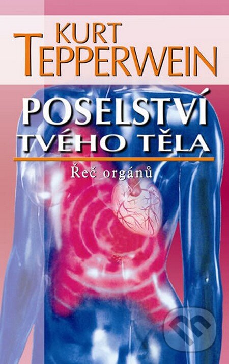 Kniha: Poselství tvého těla - Řeč orgánů (Kurt Tepperwein). NOXI, 2011 Kniha: Poselství tvého těla - Řeč orgánů (Kurt Tepperwein). NOXI, 2011