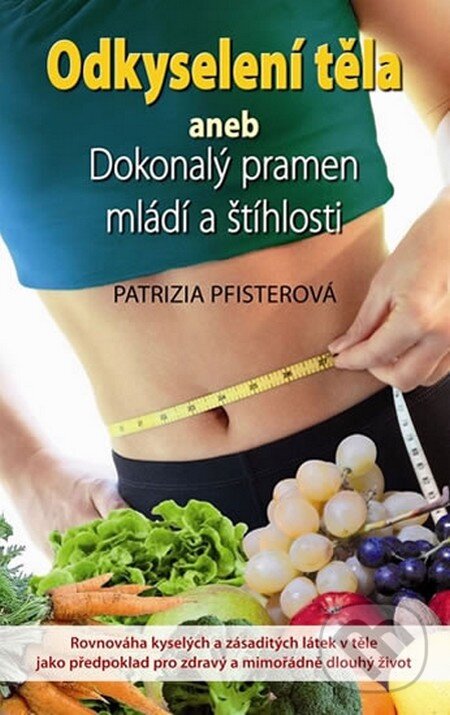 Kniha: Odkyselení těla aneb Dokonalý pramen mládí a štíhlosti (Patrizia Pfisterová). NOXI, 2014 Kniha: Odkyselení těla aneb Dokonalý pramen mládí a štíhlosti (Patrizia Pfisterová). NOXI, 2014