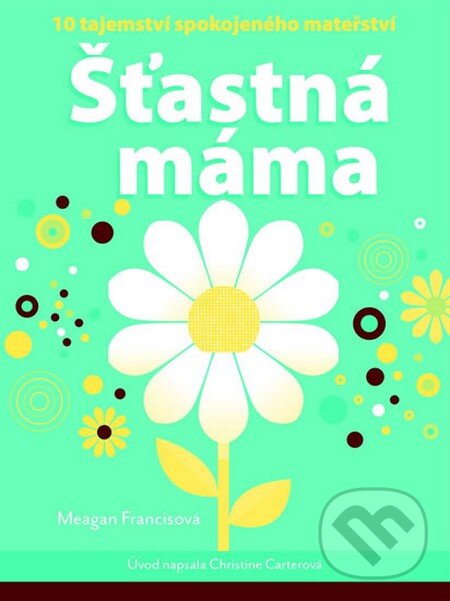 Kniha: Šťastná máma (Meagan Francis). NOXI, 2014 Kniha: Šťastná máma (Meagan Francis). NOXI, 2014