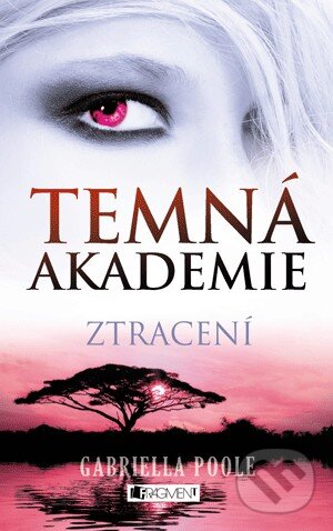 Kniha: Temná akademie 4: Ztracení (Gabriella Poole). Nakladatelství Fragment, 2014 Kniha: Temná akademie 4: Ztracení (Gabriella Poole). Nakladatelství Fragment, 2014