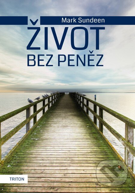 Kniha: Život bez peněz (Mark Sundeen). Triton, 2014 Kniha: Život bez peněz (Mark Sundeen). Triton, 2014