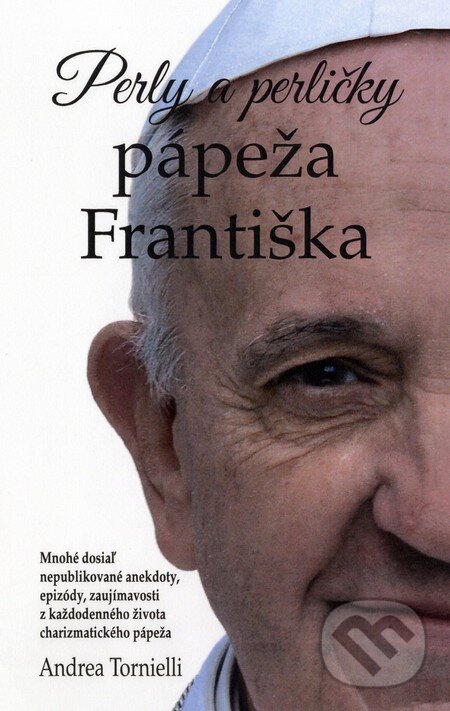 Kniha: Perly a perličky pápeža Františka (Andrea Tornielli). Fortuna Libri, 2014 Kniha: Perly a perličky pápeža Františka (Andrea Tornielli). Fortuna Libri, 2014