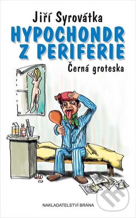 Kniha: Hypochondr z periferie (Jiří Syrovátka). Brána, 2014 Kniha: Hypochondr z periferie (Jiří Syrovátka). Brána, 2014