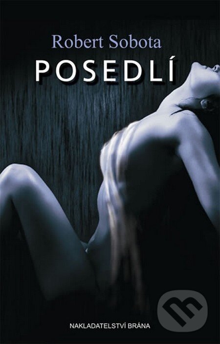 Kniha: Posedlí (Robert Sobota). Brána, 2014 Kniha: Posedlí (Robert Sobota). Brána, 2014