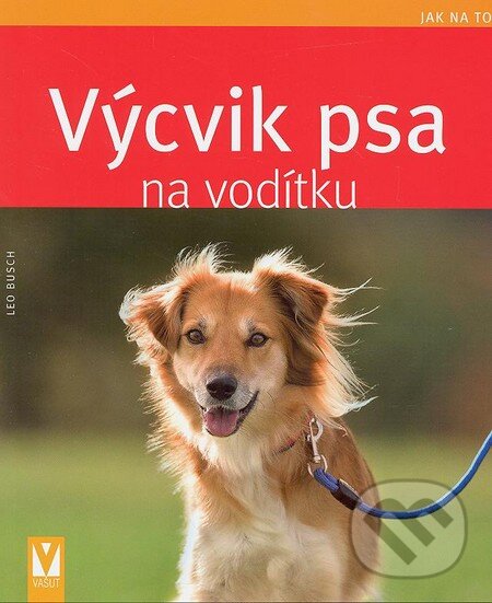 Kniha: Výcvik psa na vodítku (Leo Busch). Vašut, 2014 Kniha: Výcvik psa na vodítku (Leo Busch). Vašut, 2014