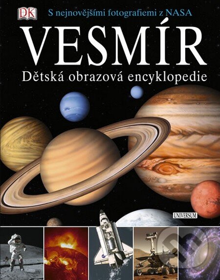 Kniha: Vesmír - Dětská obrazová encyklopedie (Universum). Universum, 2011 Kniha: Vesmír - Dětská obrazová encyklopedie (Universum). Universum, 2011