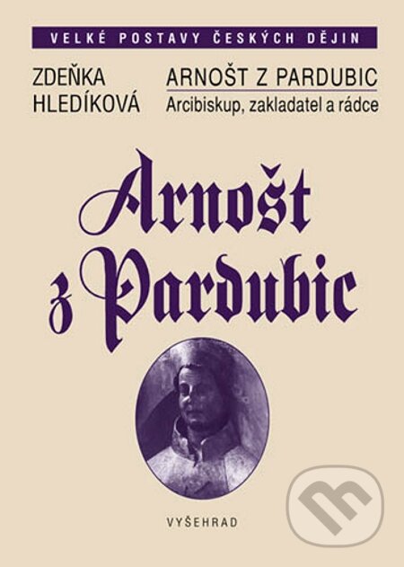 E-kniha: Arnošt z Pardubic (Zdeňka Hledíková). Vyšehrad, 2010 E-kniha: Arnošt z Pardubic (Zdeňka Hledíková). Vyšehrad, 2010