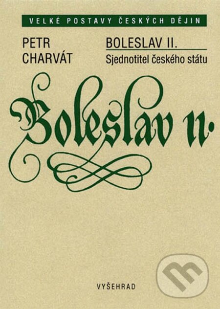 E-kniha: Boleslav II. (Petr Charvát). Vyšehrad, 2004 E-kniha: Boleslav II. (Petr Charvát). Vyšehrad, 2004