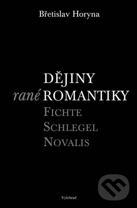 E-kniha: Dějiny rané romantiky (Břetislav Horyna). Vyšehrad, 2005 E-kniha: Dějiny rané romantiky (Břetislav Horyna). Vyšehrad, 2005