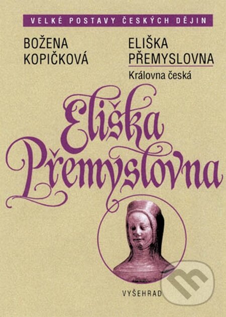 E-kniha: Eliška Přemyslovna (Božena Kopičková). Vyšehrad, 2008 E-kniha: Eliška Přemyslovna (Božena Kopičková). Vyšehrad, 2008