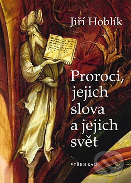 E-kniha: Proroci, jejich slova a jejich svět (Jiří Hoblík). Vyšehrad, 2009 E-kniha: Proroci, jejich slova a jejich svět (Jiří Hoblík). Vyšehrad, 2009