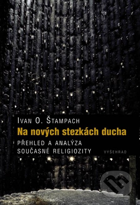 E-kniha: Na nových stezkách ducha (Ivan O. Štampach). Vyšehrad, 2010 E-kniha: Na nových stezkách ducha (Ivan O. Štampach). Vyšehrad, 2010