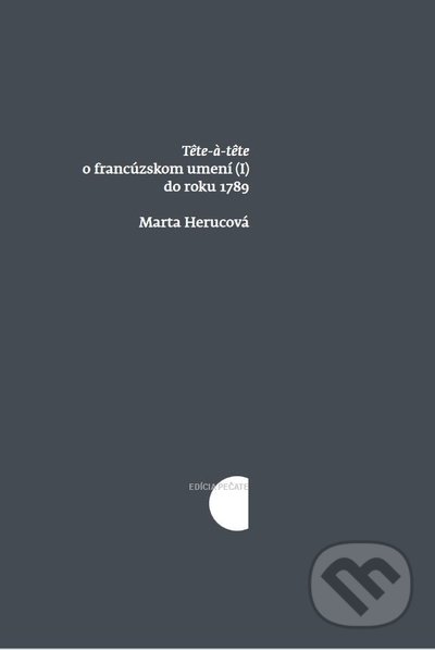 Kniha: Têtê à têtê o francúzskom umení (I) do roku 1789 (Marta Herucová). Slovenské literárne centrum, 2022 Kniha: Têtê à têtê o francúzskom umení (I) do roku 1789 (Marta Herucová). Slovenské literárne centrum, 2022