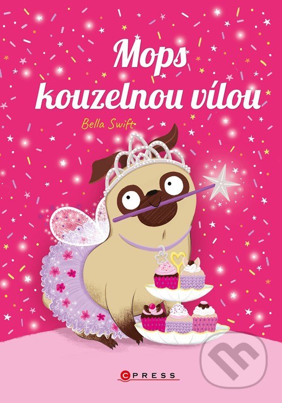 Kniha: Mops kouzelnou vílou (Bella Swift). CPRESS, 2022 Kniha: Mops kouzelnou vílou (Bella Swift). CPRESS, 2022