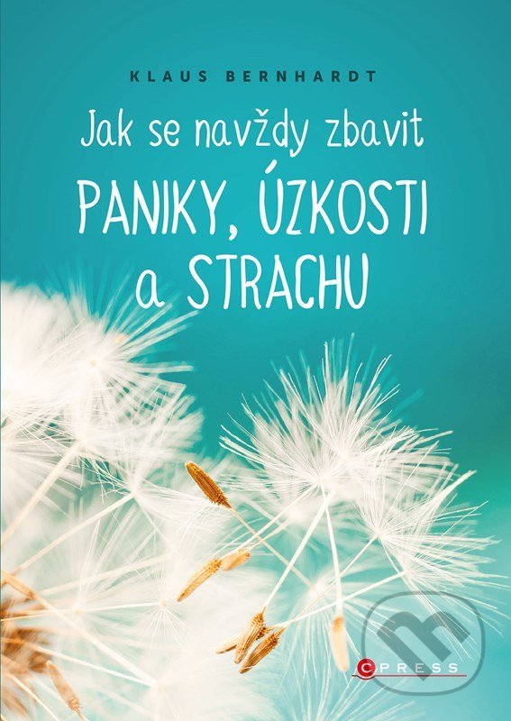 Kniha: Jak se navždy zbavit paniky, úzkosti a strachu (Klaus Bernhardt). CPRESS, 2022 Kniha: Jak se navždy zbavit paniky, úzkosti a strachu (Klaus Bernhardt). CPRESS, 2022