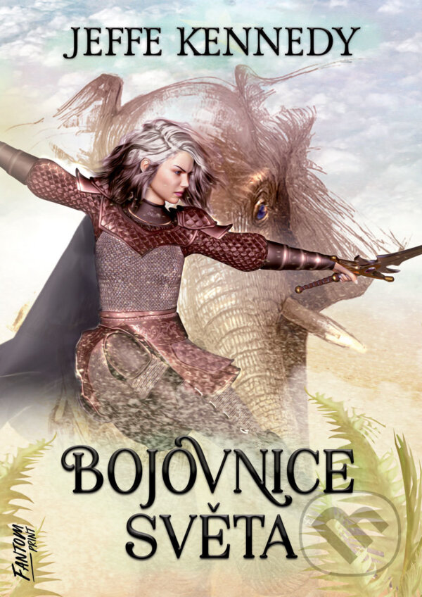 E-kniha: Bojovnice světa (Jeffe Kennedy). FANTOM Print, 2022 E-kniha: Bojovnice světa (Jeffe Kennedy). FANTOM Print, 2022