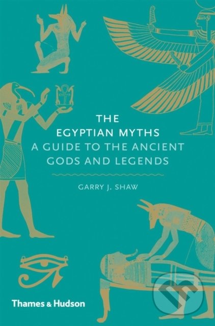 Kniha: The Egyptian Myths (Garry J. Shaw). Thames & Hudson, 2014 Kniha: The Egyptian Myths (Garry J. Shaw). Thames & Hudson, 2014
