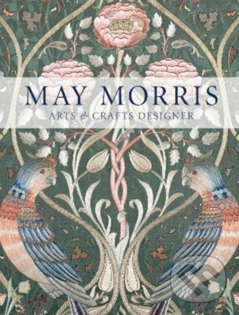 Kniha: May Morris (Anna Mason). Thames & Hudson, 2022 Kniha: May Morris (Anna Mason). Thames & Hudson, 2022