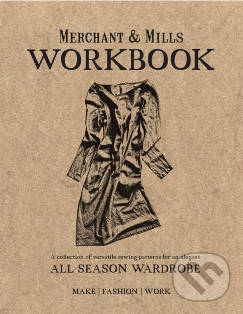 Kniha: Merchant & Mills Workbook (Merchant & Mills). Pavilion, 2015 Kniha: Merchant & Mills Workbook (Merchant & Mills). Pavilion, 2015