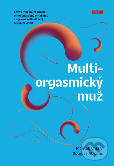Kniha: Multiorgasmický muž (Douglas Abrams a Mantak Chia). Práh, 2022 Kniha: Multiorgasmický muž (Douglas Abrams a Mantak Chia). Práh, 2022