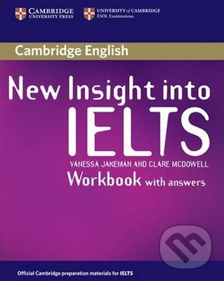 Kniha: New Insight into IELTS Workbook with Answers (Vanessa Jakeman). Cambridge University Press, 2008 Kniha: New Insight into IELTS Workbook with Answers (Vanessa Jakeman). Cambridge University Press, 2008