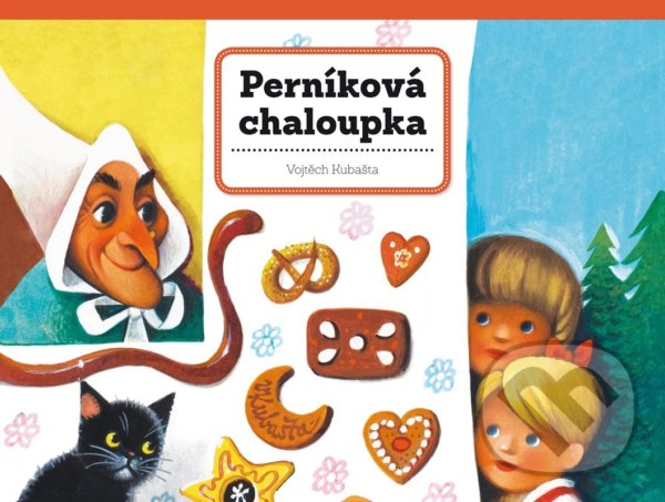 Kniha: Perníková chaloupka (Vojtech Kubašta). Albatros CZ, 2022 Kniha: Perníková chaloupka (Vojtech Kubašta). Albatros CZ, 2022