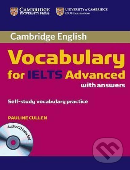 Kniha: Cambridge Vocabulary for IELTS Advanced Band 6.5+ with Answers and Audio CD (Pauline Cullen). Cambridge University Press, 2012 Kniha: Cambridge Vocabulary for IELTS Advanced Band 6.5+ with Answers and Audio CD (Pauline Cullen). Cambridge University Press, 2012