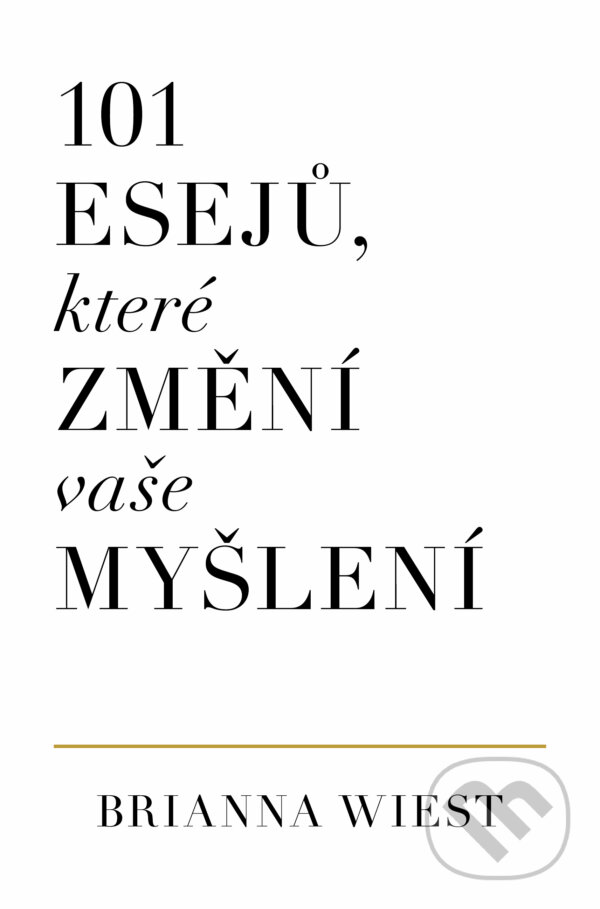 Kniha: 101 esejů, které změní způsob vašeho myšlení (Brianna Wiest). AURORA, 2022 Kniha: 101 esejů, které změní způsob vašeho myšlení (Brianna Wiest). AURORA, 2022