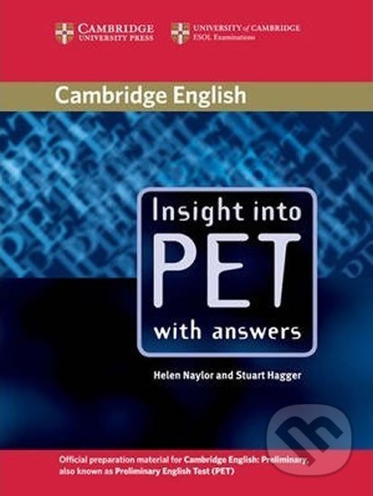 Kniha: Insight into PET: Student´s Book with answers (Helen Naylor). Cambridge University Press, 2015 Kniha: Insight into PET: Student´s Book with answers (Helen Naylor). Cambridge University Press, 2015
