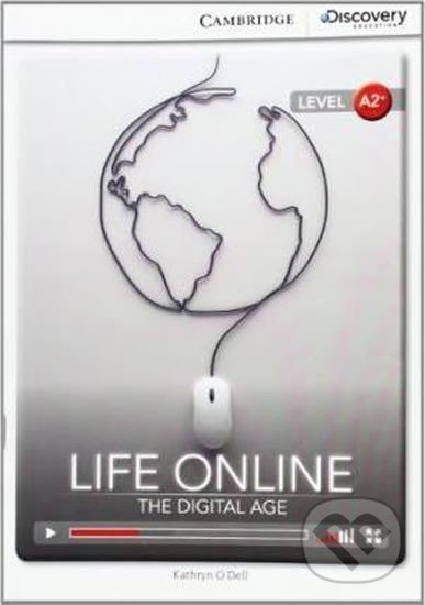 Kniha: Life Online: The Digital Age Low Intermediate Book with Online Access (Kathryn O´Dell). Cambridge University Press, 2014 Kniha: Life Online: The Digital Age Low Intermediate Book with Online Access (Kathryn O´Dell). Cambridge University Press, 2014