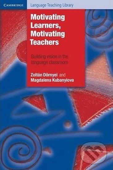 Kniha: Motivating Learners, Motivating Teachers (Zoltan Dornyei). Cambridge University Press, 2013 Kniha: Motivating Learners, Motivating Teachers (Zoltan Dornyei). Cambridge University Press, 2013