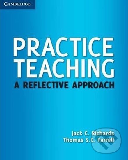 Kniha: Practice Teaching: PB (C. Jack Richards). Cambridge University Press, 2014 Kniha: Practice Teaching: PB (C. Jack Richards). Cambridge University Press, 2014