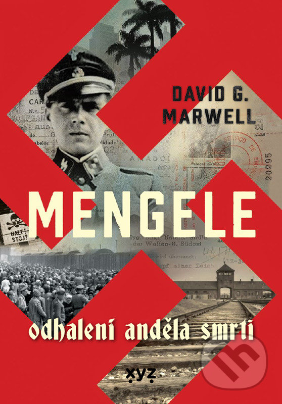 Kniha: Mengele: Odhalení Anděla smrti (David G. Marwell). XYZ, 2022 Kniha: Mengele: Odhalení Anděla smrti (David G. Marwell). XYZ, 2022