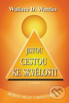 Kniha: Jistou cestou ke skvělosti (Wallace D. Wattles). Succes’n’Fun Kniha: Jistou cestou ke skvělosti (Wallace D. Wattles). Succes’n’Fun