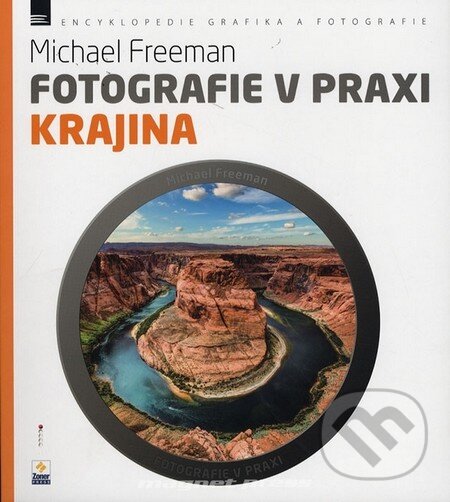 Kniha: Fotografie v praxi: Krajina (Michael Freeman). Zoner Press, 2014 Kniha: Fotografie v praxi: Krajina (Michael Freeman). Zoner Press, 2014