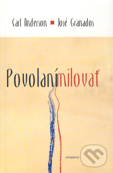 Kniha: Povolaní milovať (Carl Anderson a José Granados). Redemptoristi - Slovo medzi nami, 2014 Kniha: Povolaní milovať (Carl Anderson a José Granados). Redemptoristi - Slovo medzi nami, 2014