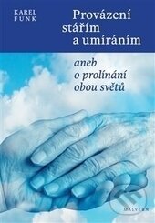 Kniha: Provázení stářím a umíráním (Karel Funk). Malvern, 2014 Kniha: Provázení stářím a umíráním (Karel Funk). Malvern, 2014